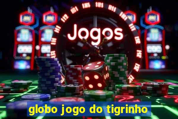 globo jogo do tigrinho